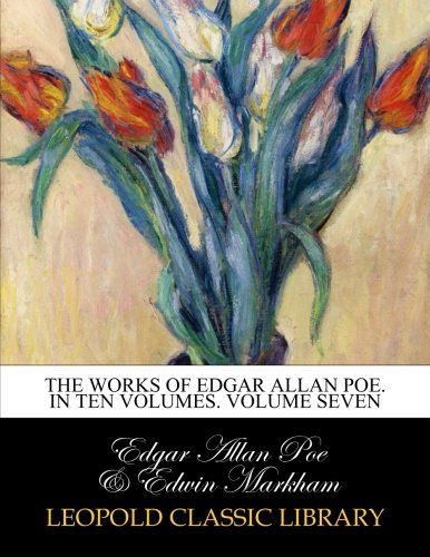 The works of Edgar Allan Poe. In Ten Volumes. Volume Seven
