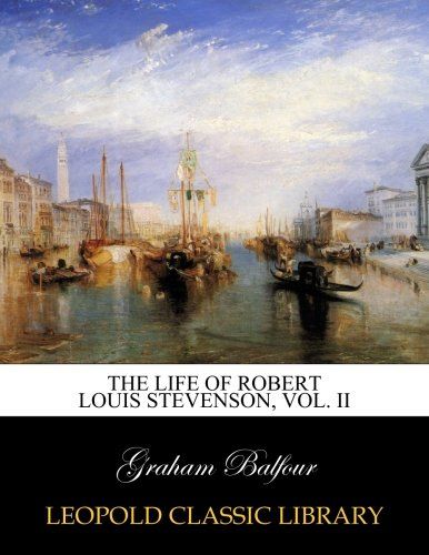 The life of Robert Louis Stevenson, Vol. II
