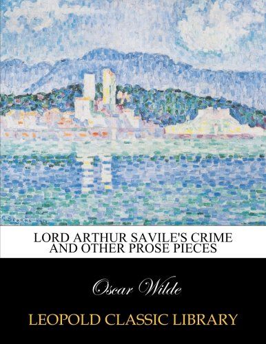 Lord Arthur Savile's Crime and other prose pieces