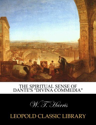 The spiritual sense of Dante's "Divina Commedia"