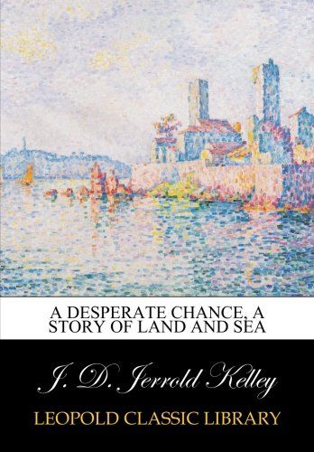 A desperate chance, a story of land and sea