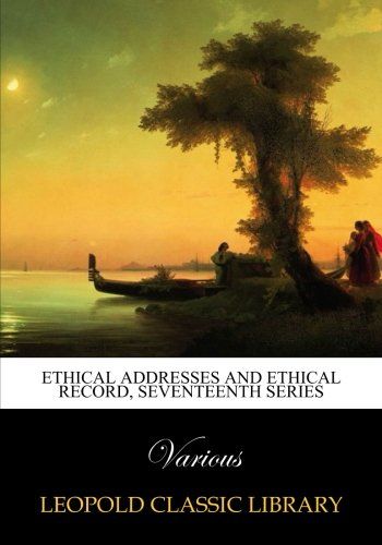 Ethical addresses and ethical record, seventeenth series