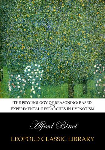 The psychology of reasoning: based on experimental researches in hypnotism