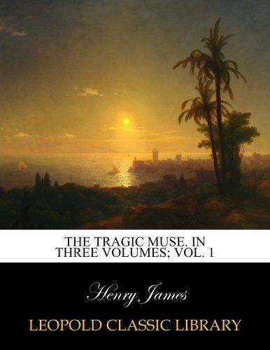The tragic muse. In three volumes; Vol. 1