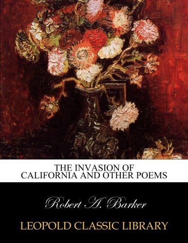 The invasion of California and other poems