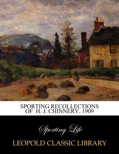 Sporting recollections of  H. J. Chinnery. 1909