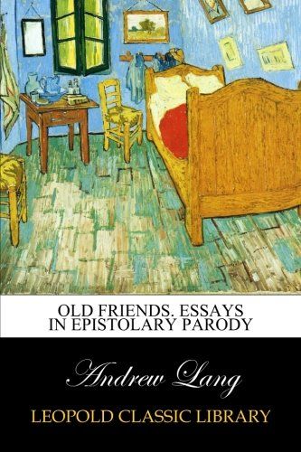 Old friends. Essays in epistolary parody