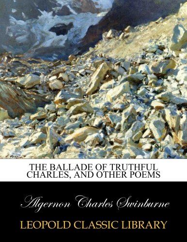 The ballade of Truthful Charles, and other poems