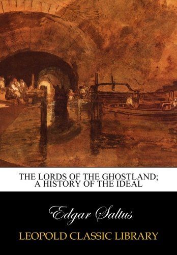 The lords of the ghostland; a history of the ideal