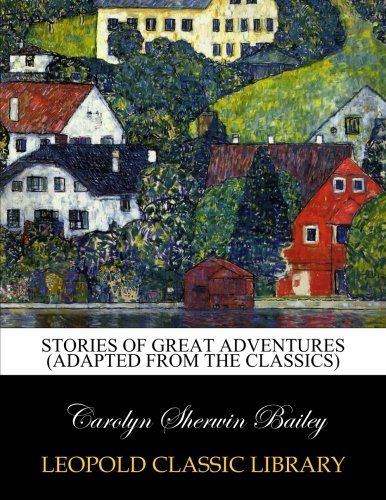 Stories of great adventures (adapted from the classics)