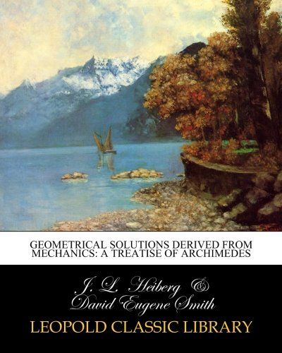 Geometrical Solutions Derived from Mechanics: A Treatise of Archimedes