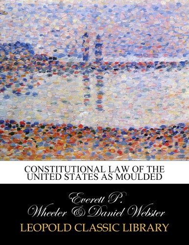 Constitutional law of the United States as moulded