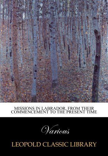 Missions in Labrador, from their commencement to the present time