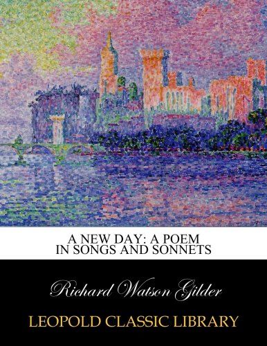 A new day: a poem in songs and sonnets
