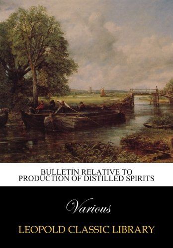 Bulletin Relative to Production of Distilled Spirits