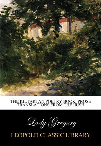 The Kiltartan poetry book, Prose translations from the Irish