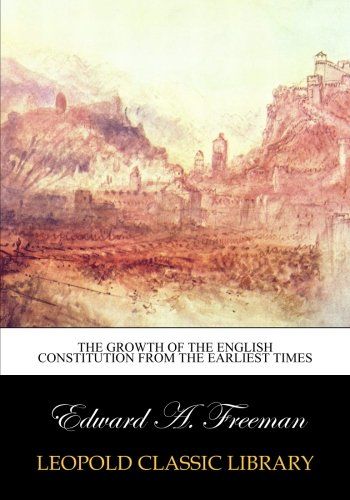 The growth of the English constitution from the earliest times