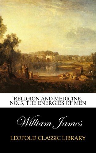 Religion and Medicine, No. 3, The Energies of men