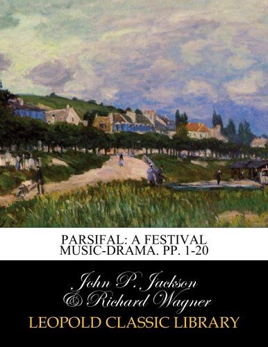 Parsifal: A Festival Music-drama. pp. 1-20