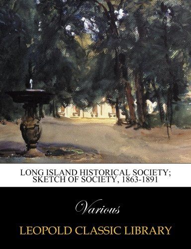 Long Island Historical Society; Sketch of Society, 1863-1891