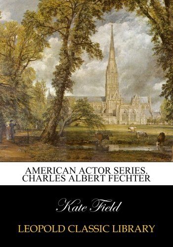 American actor series. Charles Albert Fechter