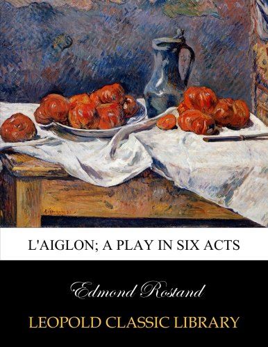 L'Aiglon; a play in six acts
