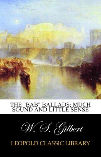 The "Bab" ballads; much sound and little sense