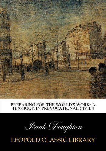 Preparing for the world's work: a tex-book in prevocational civils