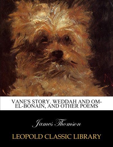 Vane's story. Weddah and Om-el-Bonain, and other poems