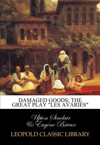 Damaged goods; the great play "Les avariés"