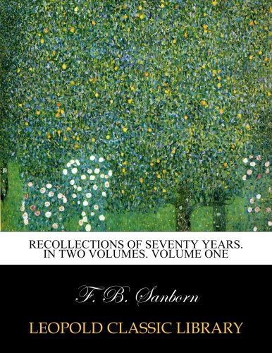Recollections of seventy years. In two volumes. Volume one