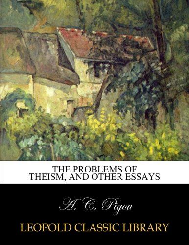 The problems of theism, and other essays