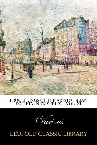Proceedings of the Aristotelian Society. New series. - Vol. XI