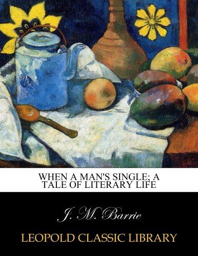 When a man's single; a tale of literary life