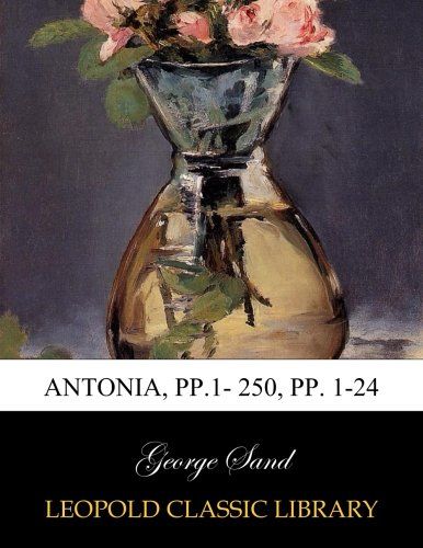Antonia, pp.1- 250, pp. 1-24