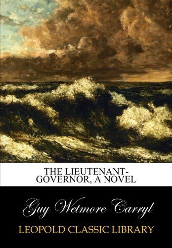 The lieutenant-governor, a novel