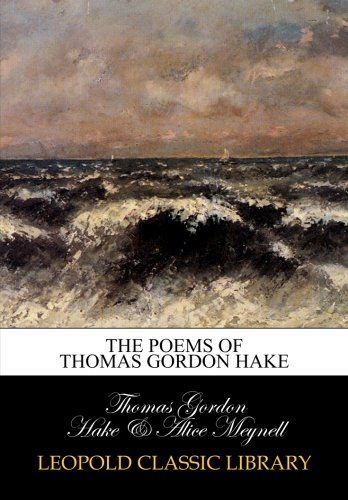 The poems of Thomas Gordon Hake