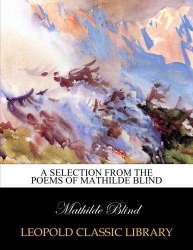A selection from the poems of Mathilde Blind
