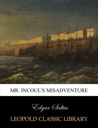 Mr. Incoul's misadventure