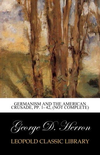 Germanism and the American Crusade, pp. 1- 42, (not complete)