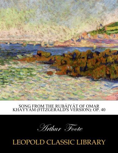 Song from the Rubáiyát of Omar Khayyám (Fitzgerald's Version): Op. 40
