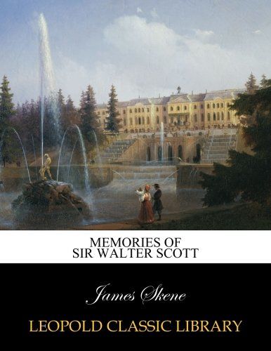 Memories of Sir Walter Scott