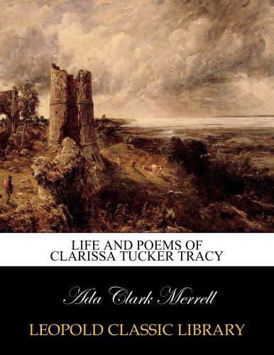Life and poems of Clarissa Tucker Tracy