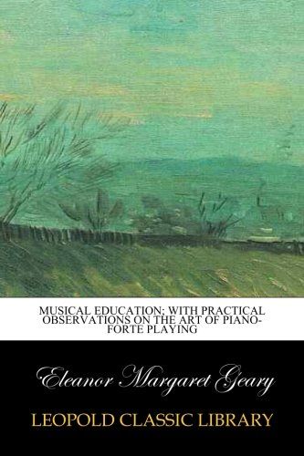 Musical education; with practical observations on the art of piano-forte playing