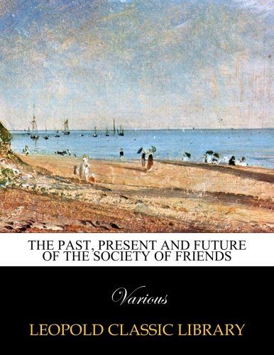 The Past, Present and Future of the Society of Friends