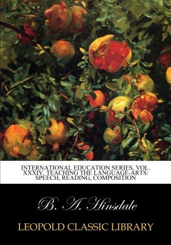 International education series, Vol. XXXIV. Teaching the language-arts: speech, reading, composition