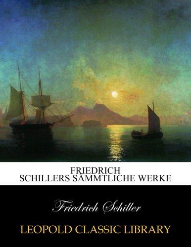 Friedrich Schillers sämmtliche Werke (German Edition)