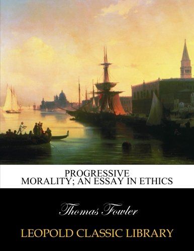 Progressive morality; an essay in ethics