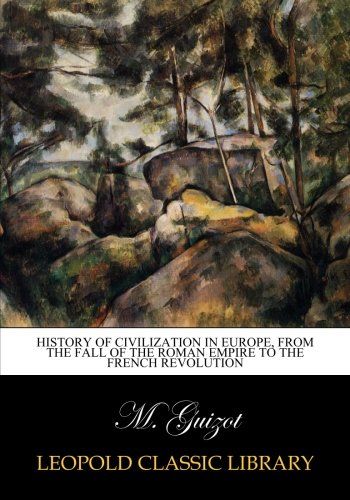 History of civilization in Europe, from the fall of the Roman Empire to the French Revolution