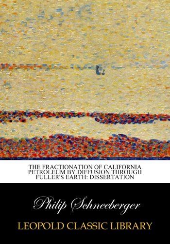 The Fractionation of California Petroleum by Diffusion Through Fuller's Earth: dissertation